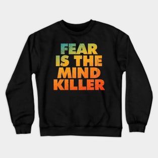 Fear Is The Mind Killer Crewneck Sweatshirt